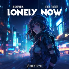 Unknown N. & Jerry Fiddles - Lonely Now [Outertone Release]