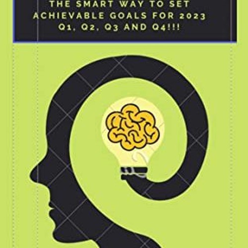 ACCESS PDF 📜 Business Goals in 2023: The SMART Way to Set Achievable Goals for 2023