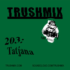 Trushmix 203 - Tatjana