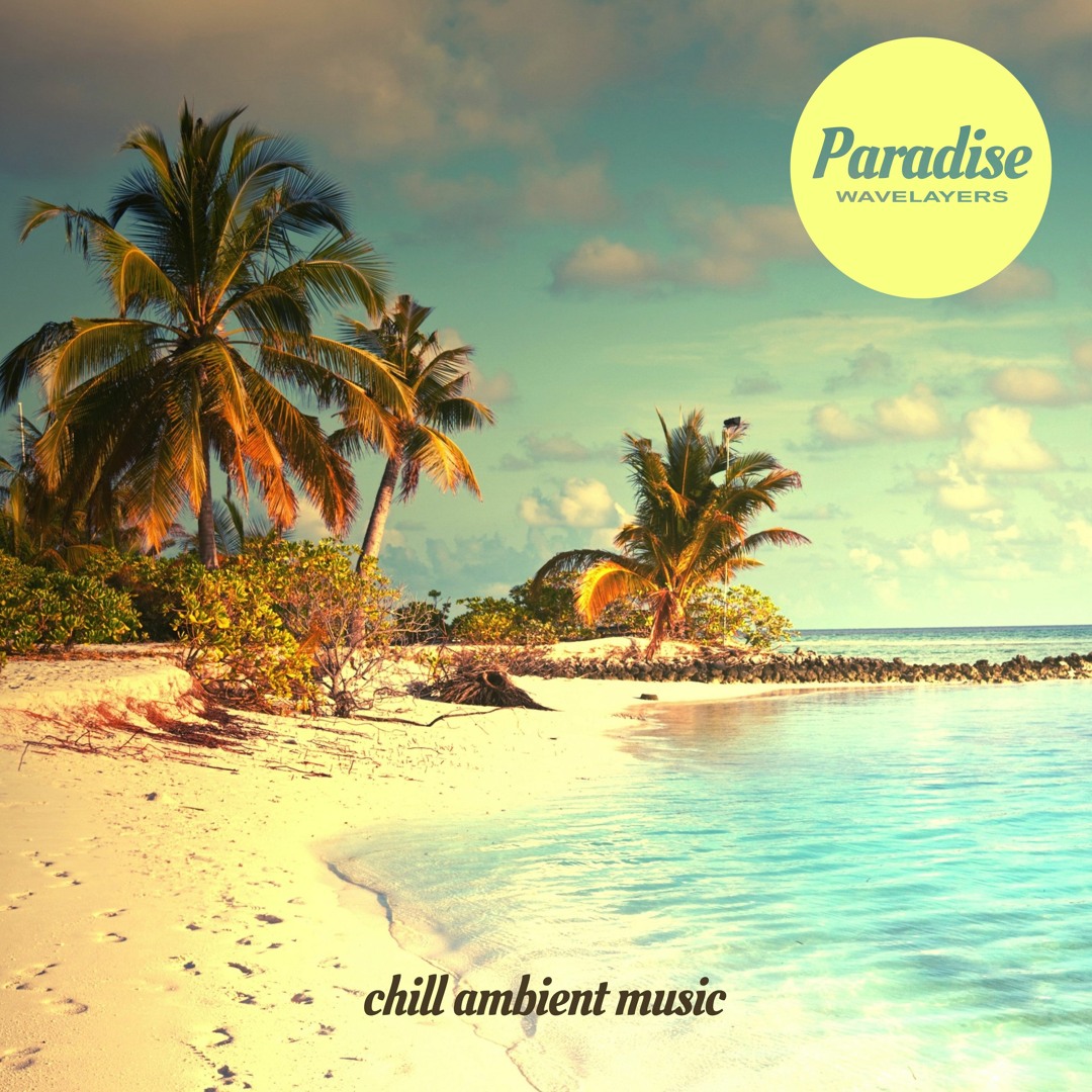 Stream Paradise – Chill Ambient Music by Wavelayers | Listen online for ...