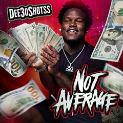 Dee30Shotss - Not Average (Prod By Quay){Dirty}