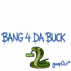 BANG 4 DA BUCK