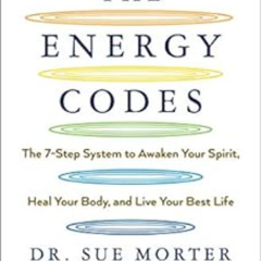 [Download] PDF 📫 The Energy Codes: The 7-Step System to Awaken Your Spirit, Heal You