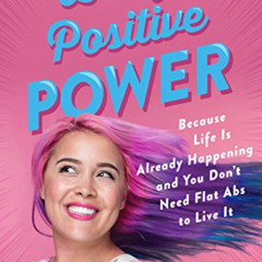 DOWNLOAD EBOOK 📝 Body Positive Power: Because Life Is Already Happening and You Don'