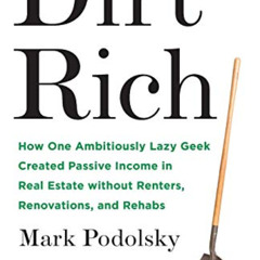 [Read] PDF 🖌️ Dirt Rich: How One Ambitiously Lazy Geek Created Passive Income in Rea