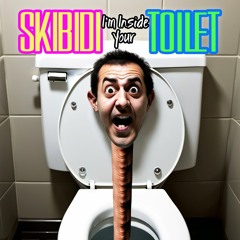 Skibidi I'm Inside Your Toilet