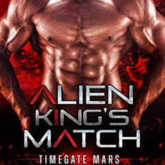 [Access] EBOOK 🗃️ Alien King's Match: Alien Warrior Romance (Timegate Mars Book 2) b