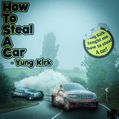 Yung Kirk ~ How 2 steal a car (Goonrixh x Trilldakidd)