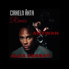 CIRKELN ÄKTA (remix) Antwan Feat Alex Ceesay