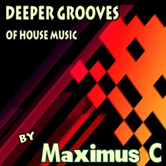 Deeper Grooves Of House Music - Maximus C