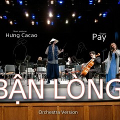 BẬN LÒNG - PAY | Orchestra Version by Hưng Cacao