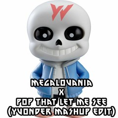 Megalovania X Pop That Let Me See (yvonder Mashup Edit)