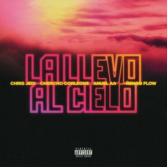 Chencho Corleone, Anuel AA, Ñengo Flow - La Llevo Al Cielo