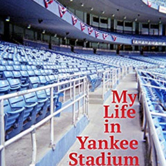 [GET] EPUB 💙 My Life in Yankee Stadium: 40 Years As a Vendor and Other Tales of Grow