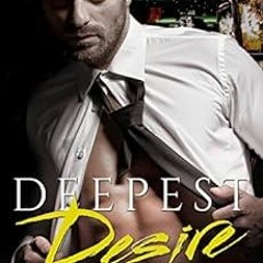 [DOWNLOAD] EBOOK 💗 Deepest Desire: A Billionaire Bad Boy Novel by Weston Parker [KIN