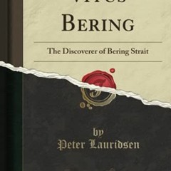 [Get] EPUB 🖍️ Vitus Bering: The Discoverer of Bering Strait (Classic Reprint) by  Pe
