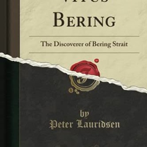 [GET] EBOOK 📕 Vitus Bering: The Discoverer of Bering Strait (Classic Reprint) by  Pe