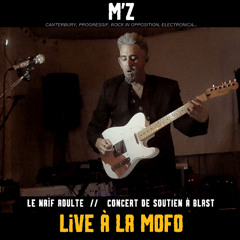 Le naif adulte - M'Z - Live à la Mofo - Soutien à Blast - VIDEO EN DESCRIPTION - Free Download