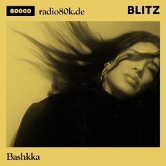 Radio 80000 x Blitz Take Over — Bashkka [20.03.21]