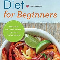 Access [EPUB KINDLE PDF EBOOK] Low Carb Diet for Beginners: Essential Low Carb Recipe