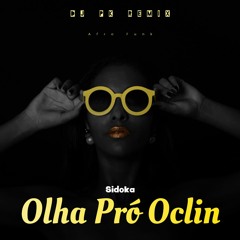 Sidoka - Olha Pró Oclin (DJ PK Remix)