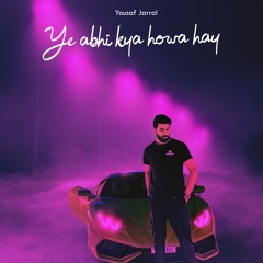 Yeh Abhi Kiya Howa Hay