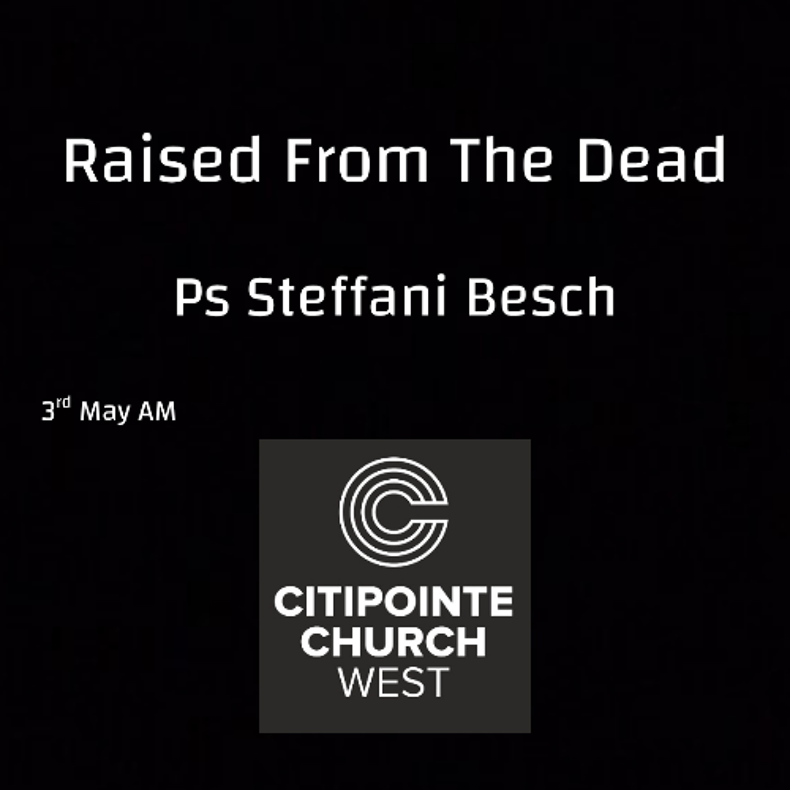 Raised From The Dead - Ps Steffani Besch