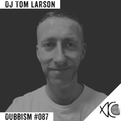 DUBBISM #087 - DJ Tom Larson