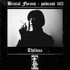 Podcast 162 - Thildaa x Brutal Forms