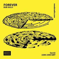 Noods Radio - Forever B2B Sully - 02.10.21