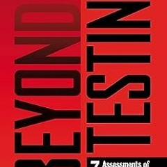 ^Literary work# Beyond Testing: Seven Assessments of Students and Schools More Effective Than