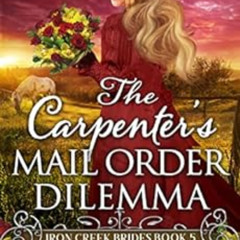 READ PDF ☑️ The Carpenter's Mail Order Dilemma: Inspirational Western Mail Order Brid