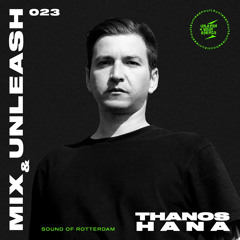 Thanos Hana - Sound Of Rotterdam / Mix & Unleash 023