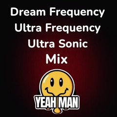 YEAH MAN  - Dream Frequency,  Ultra Frequency,  Ultra Sonic Mix