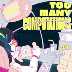 Too Many Computations