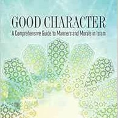 [VIEW] [EBOOK EPUB KINDLE PDF] Good Character (Islam in Practice) by Musa Kazim Gulcu