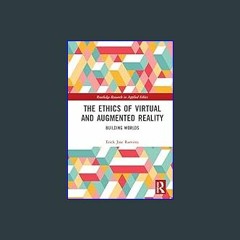 [PDF] 🌟 The Ethics of Virtual and Augmented Reality: Building Worlds (Routledge Research in Applie