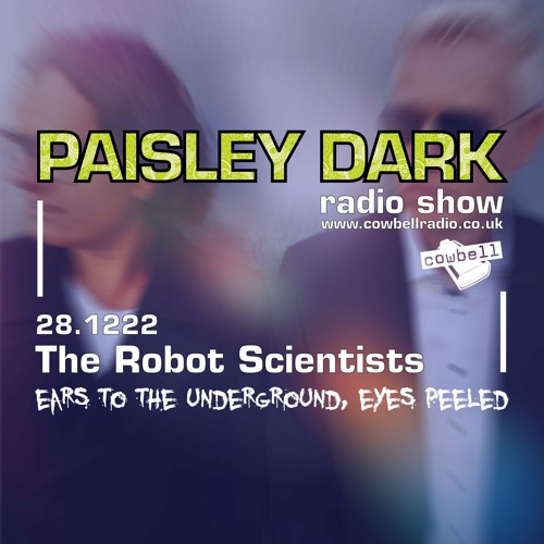 Paisley Dark Radio Show With Guests The Robot Scientists  28.12.22
