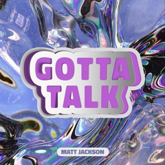 Matt Jackson - Gotta talk [Free Download]