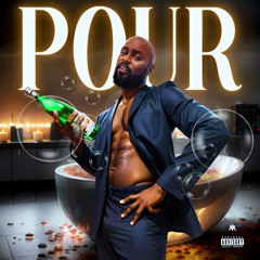 POUR (PROD BY YOUKNOWMANI)
