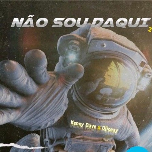 Não sou daqui2 ( feat Djizeay )