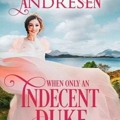 (PDF) Download When Only an Indecent Duke Will Do BY : Tammy Andresen