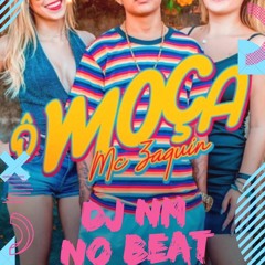 Ô Moça MC Zaquin - (Ft DJ NM No Beat)Remix..Free👇👇