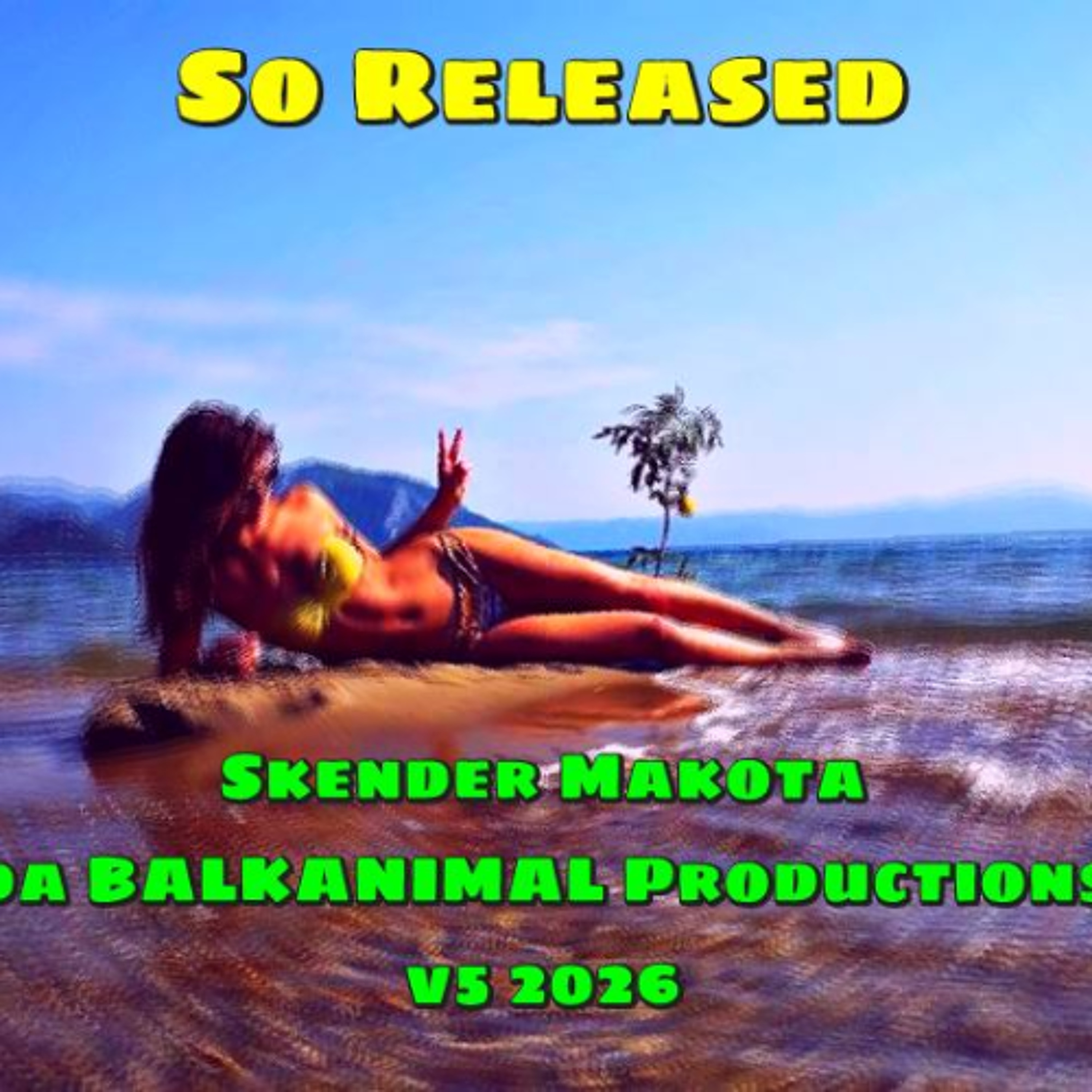So Released - v5 2026 sizzle mix - Skender Makota daBALKANIMAL