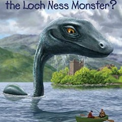 READ PDF 🎯 What Do We Know About the Loch Ness Monster? by  Steve Korte,Who HQ,Andre