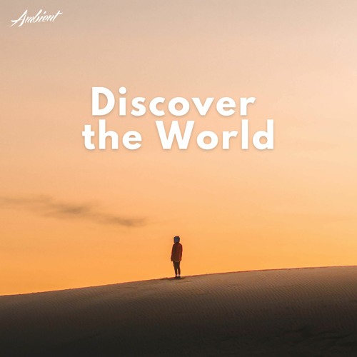 Discover the world 🌄- Ambient/Cinematic/Inspirational Playlist