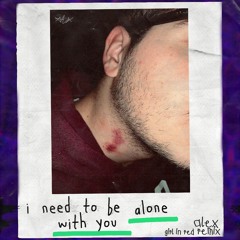 i need to be alone with you (AlEX Remix)