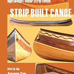 [FREE] EBOOK 💗 Strip Built Canoe: How to build a beautiful, lightweight, cedar strip