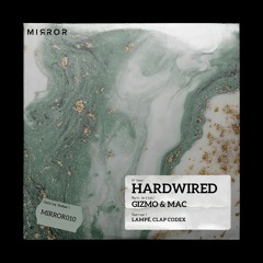 PREMIERE: Gizmo & Mac - Hardwired (Clap Codex Remix) [Mirror Records]
