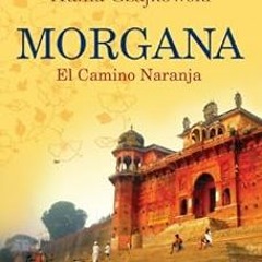Get EPUB KINDLE PDF EBOOK Morgana. El Camino Naranja: La novela espiritual que marcará tu vida (Spa
